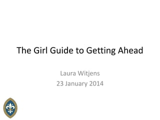 The Girl Guide to Getting Ahead
Laura Witjens
23 January 2014
 