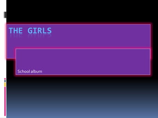 THE GIRLS



 School album
 