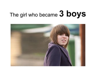 The girl who became   3 boys
 