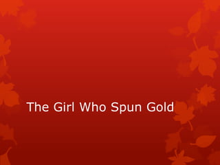 The Girl Who Spun Gold
 