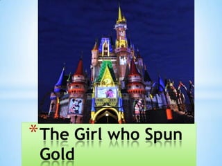 *The Girl who Spun
Gold
 