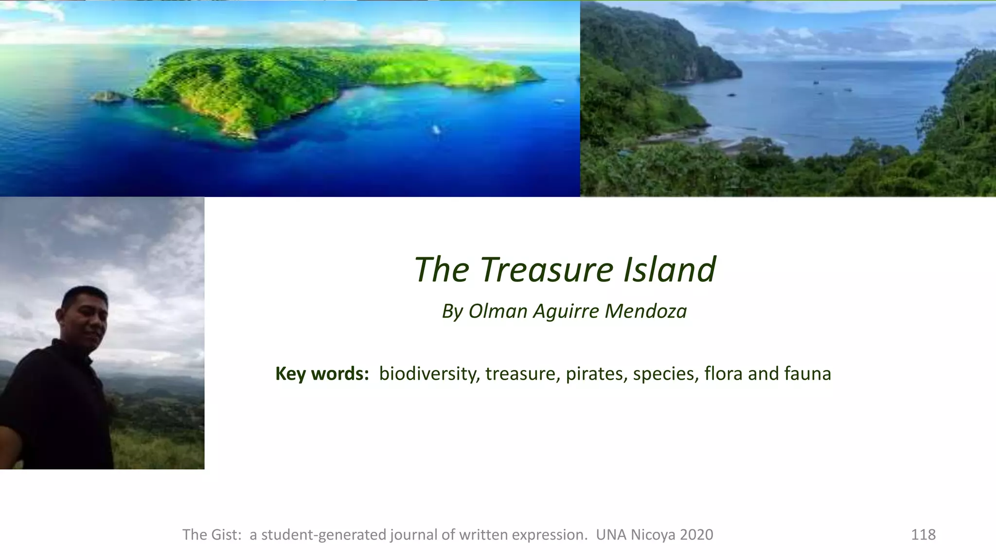 The Treasure Island
By Olman Aguirre Mendoza
Key words: biodiversity, treasure, pirates, species, flora and fauna
The Gist: a student-generated journal of written expression. UNA Nicoya 2020 118
 