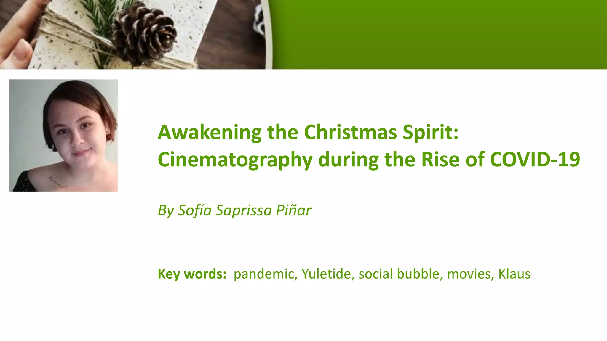 Awakening the Christmas Spirit:
Cinematography during the Rise of COVID-19
By Sofía Saprissa Piñar
Key words: pandemic, Yuletide, social bubble, movies, Klaus
 