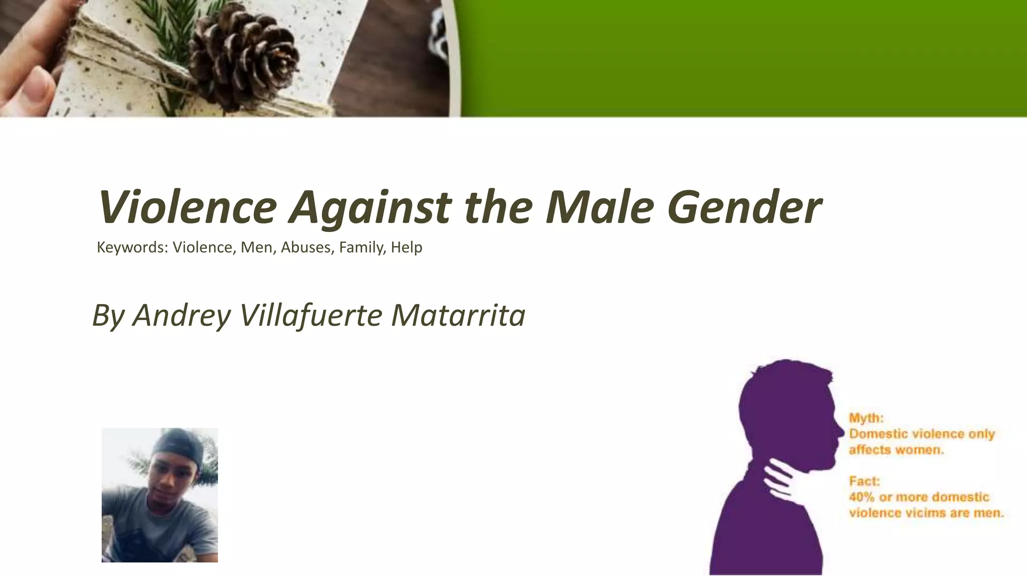 By Andrey Villafuerte Matarrita
Violence Against the Male Gender
Keywords: Violence, Men, Abuses, Family, Help
 