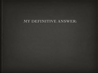 MY DEFINITIVE ANSWER:
 