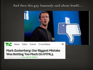 And then this guy famously said about html5…
 