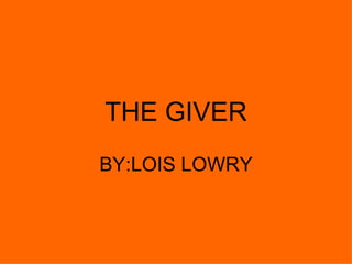 THE GIVER BY:LOIS LOWRY 