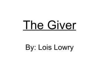 The Giver By: Lois Lowry 