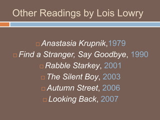Other Readings by Lois Lowry<br />Anastasia Krupnik,1979<br />Find a Stranger, Say Goodbye, 1990<br />Rabble Starkey, 2001...