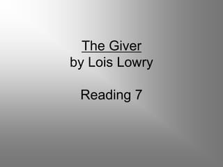 The Giver
by Lois Lowry
Reading 7
 