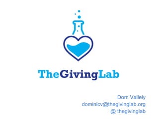 Dom Vallely
dominicv@thegivinglab.org
@ thegivinglab
 