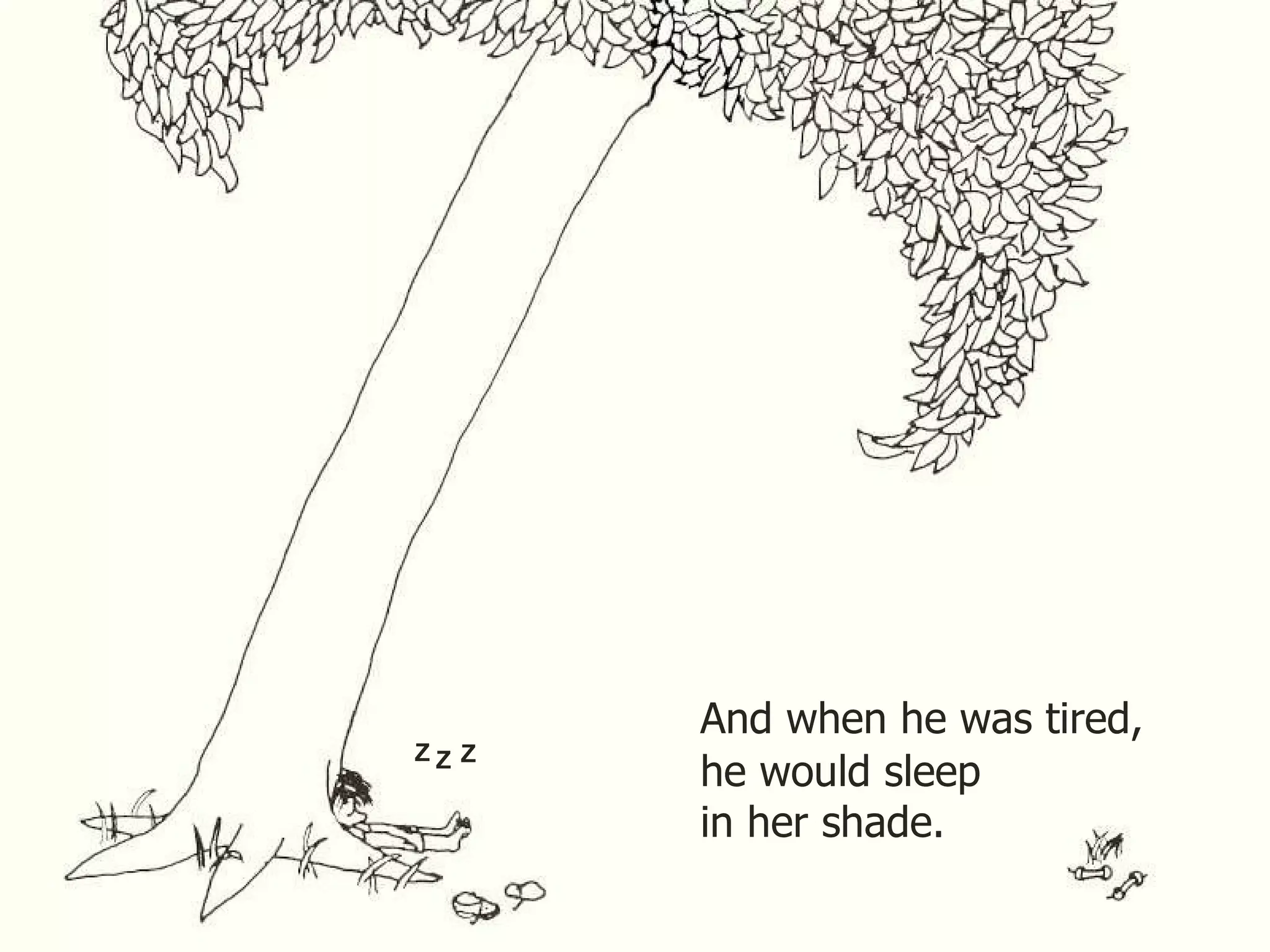 And when he was tired, he would sleep in her shade. Z Z Z 