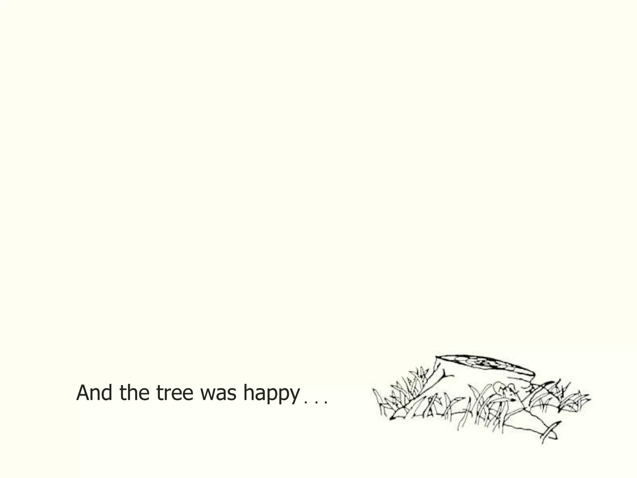 And the tree was happy . . . 