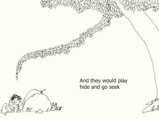And they would play hide and go seek . 