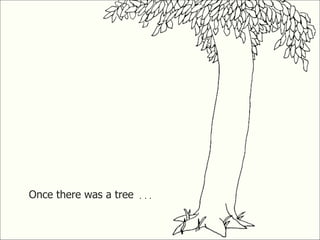 Once there was a tree . . . 