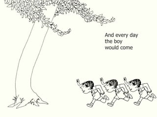 And every day the boy would come 