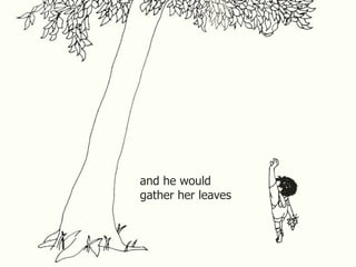 and he would gather her leaves 
