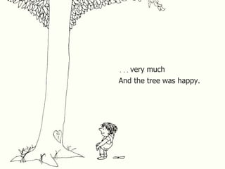 very much
. . .
And the tree was happy.
 