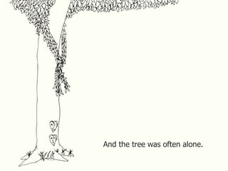 And the tree was often alone.
 