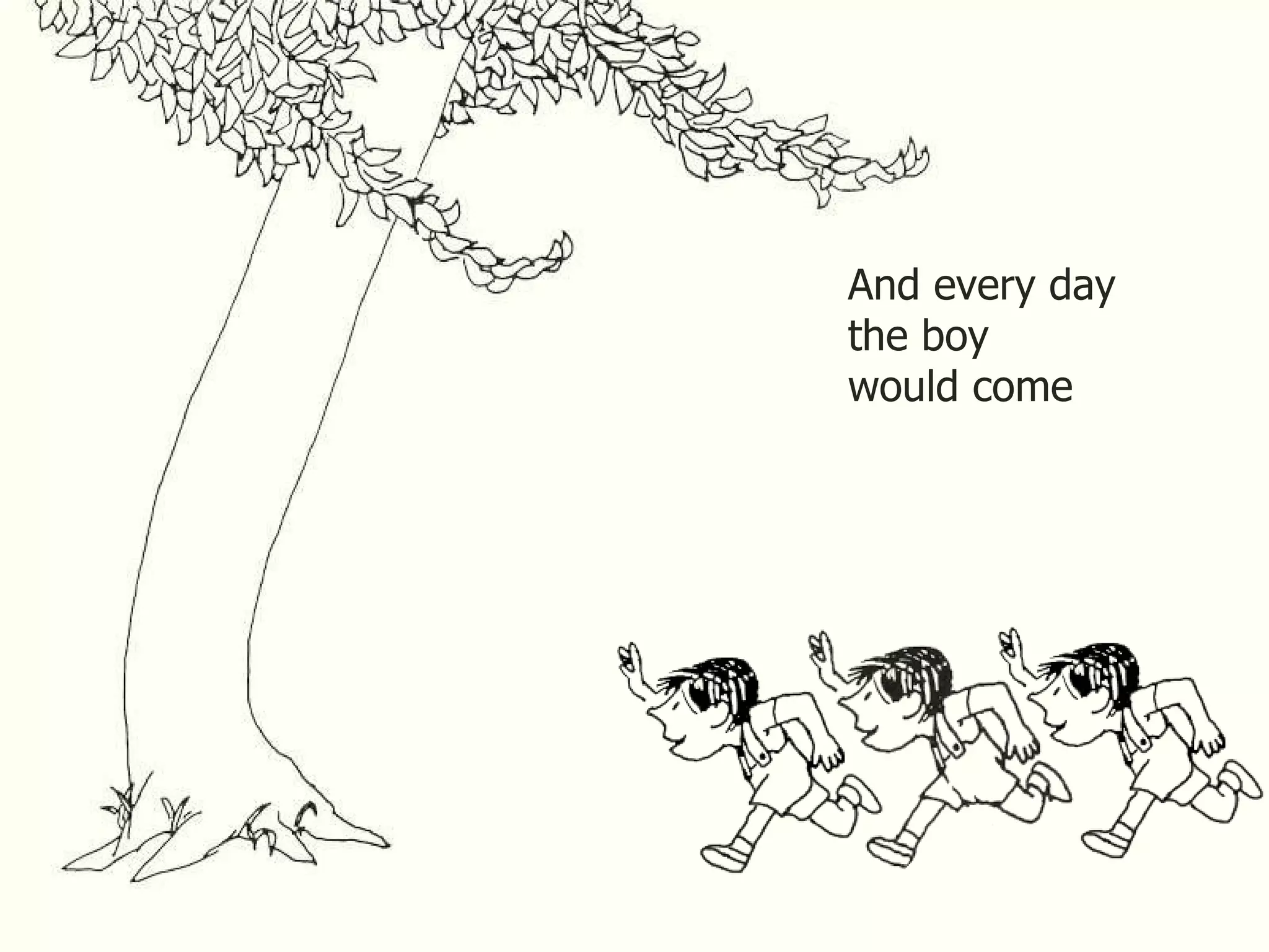 And every day the boy would come 