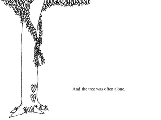 And the tree was often alone.
 
