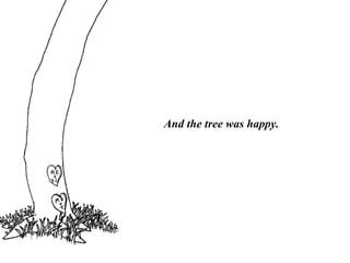 And the tree was happy.
 