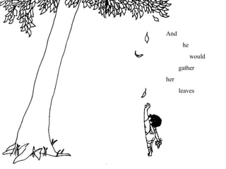 And
he
would
gather
her
leaves
 