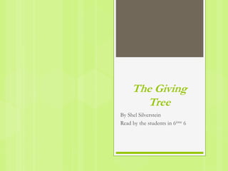 The Giving
Tree
By Shel Silverstein
Read by the students in 6ème 6
 