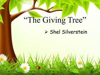 “The Giving Tree”
 Shel Silverstein
 