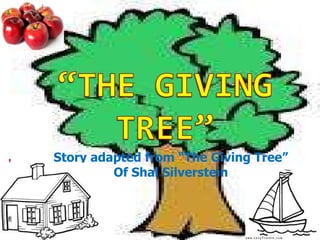 Story adapted from “The Giving Tree” Of Shal Silverstein 