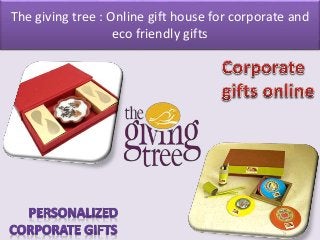 The giving tree : Online gift house for corporate and
eco friendly gifts
 