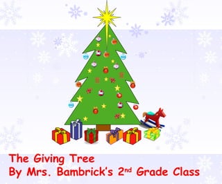 The Giving Tree
By Mrs. Bambrick’s 2nd Grade Class

 