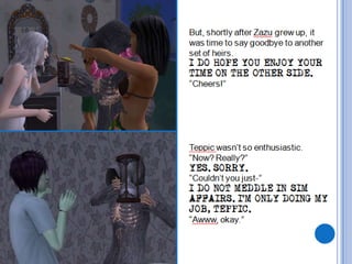 But, shortly after Zazu grew up, it was time to say goodbye to another set of heirs. I DO HOPE YOU ENJOY YOUR TIME ON THE OTHER SIDE.“Cheers!”Teppic wasn’t so enthusiastic.“Now? Really?”YES. SORRY.“Couldn’t you just-”I DO NOT MEDDLE IN SIM AFFAIRS. I’M ONLY DOING MY JOB, TEPPIC.“Awww, okay.”