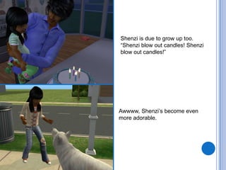 Shenzi is due to grow up too.“Shenzi blow out candles! Shenzi blow out candles!”Awwww, Shenzi’s become even more adorable.