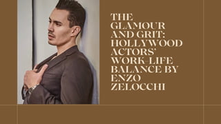 THE
GLAMOUR
AND GRIT:
HOLLYWOOD
ACTORS’
WORK-LIFE
BALANCE BY
ENZO
ZELOCCHI
 