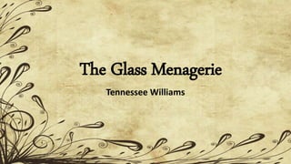 The Glass Menagerie
Tennessee Williams
 