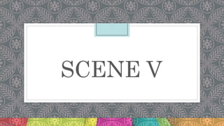 SCENE V
 