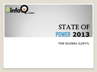STATE OF
POWER 2013
THE GLOBAL 0,001%
 