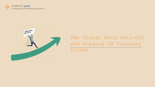 The Global Bond Sell-Off
and Surging US Treasury
Yields
 