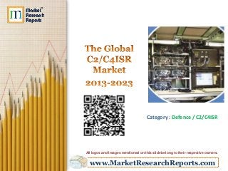 www.MarketResearchReports.com
Category : Defence / C2/C4ISR
All logos and Images mentioned on this slide belong to their respective owners.
 