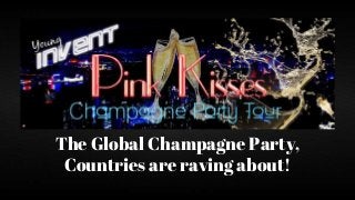 The Global Champagne Party,
Countries are raving about!
 
