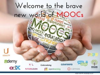 Welcome to the brave
new world of MOOCs

Abd	
  Karim	
  Alias@2014	
  

 