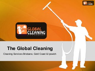 The Global Cleaning
Cleaning Services Brisbane, Gold Coast & Ipswich
 