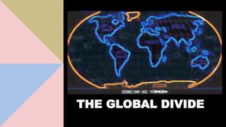 THE GLOBAL DIVIDE
Presentation title 1
 
