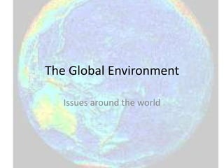 The Global Environment Issues around the world 