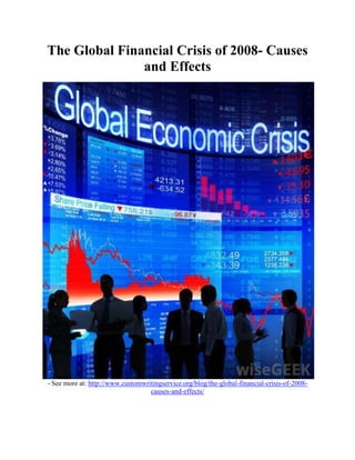 The Global Financial Crisis of 2008- Causes
and Effects
- See more at: http://www.customwritingservice.org/blog/the-global-financial-crisis-of-2008-
causes-and-effects/
 