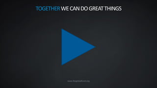 www.theglobalfund.org
TOGETHERWECANDOGREATTHINGS
 
