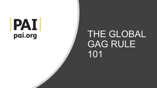 THE GLOBAL
GAG RULE
101
 