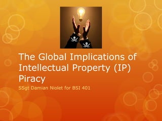 The Global Implications of Intellectual Property (IP) Piracy ,[object Object]