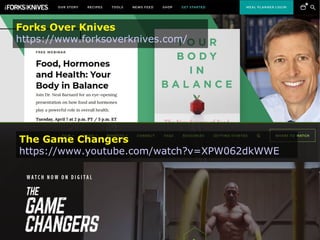 Forks Over Knives
https://www.forksoverknives.com/
The Game Changers
https://www.youtube.com/watch?v=XPW062dkWWE
 